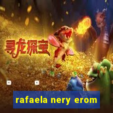 rafaela nery erom